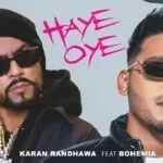 Haye Oye Lyrics – Karan Randhawa | Bohemia